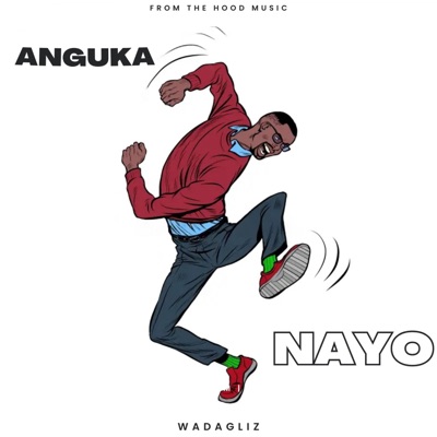  - ANGUKA NAYO (WADAGLIZ) (feat. WADAGLIZ)