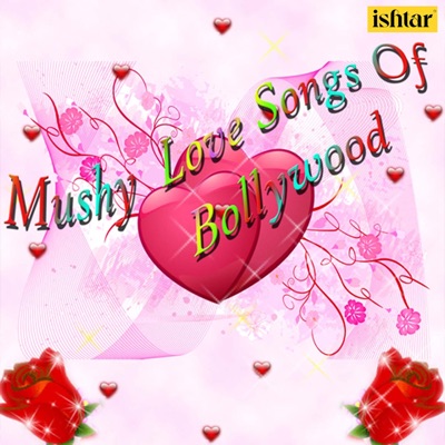  - Mushy Love Songs of Bollywood