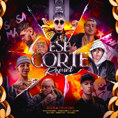  - Ese Corte (Remix) [feat. Julianno Sosa, Ak4:20, Pablo Chill-E & Alexio]