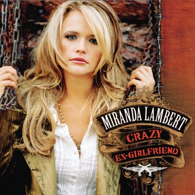 Miranda Lambert - Crazy Ex