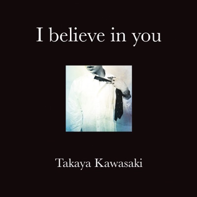 Takaya Kawasaki - I Believe in You