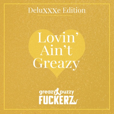  - Lovin' Ain't Greazy (Deluxxxe Edition)