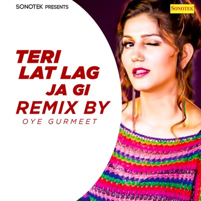 Sonu Sharma, Ruchika Jangid - Teri Lat Lag Ja Gi (Remix By Oye Gurmeet)