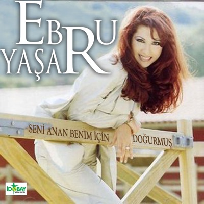 Ebru Ya&#351;ar - Seni Anan Benim Için Doğurmuş