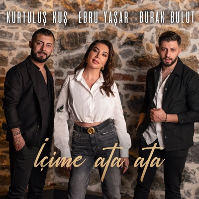 Burak Bulut, Ebru Ya&#351;ar, Kurtulu&#351; Ku&#351; - İçime Ata Ata