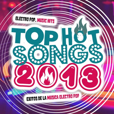  - 2013 Top Hot Songs: Electro Pop & Dance Music Hits. Éxitos de la Música Electrónica