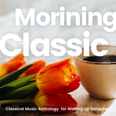  - Morining Classic, Classical Music Anthology for Waking up Refreshed