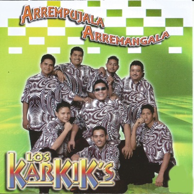 Los Karkik's - Arrempujala Arremangala