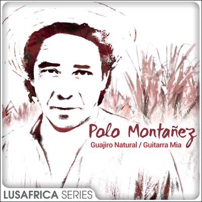 Polo Monta&#241;ez - The Lusafrica Series: Guajiro Natural / Guitarra Mía