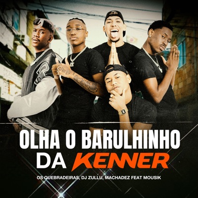  - Olha o Barulhinho da Kenner (feat. Mousik)