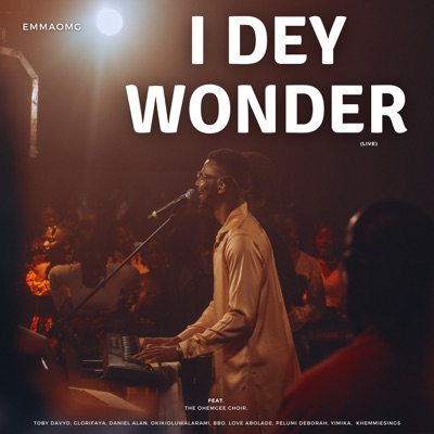  - I Dey Wonder (Live) [feat. The OhEmGee Choir, Pelumi Deborah, BBO, Love Abolade, Daniel Alan, Toby Davyd, Glorifaya, OkikiOluwalarami, Yimika & KHEMMIESINGS]