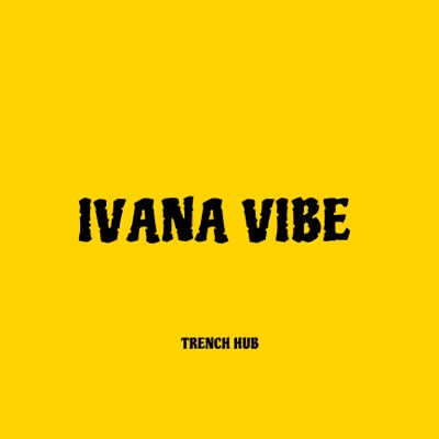  - Ivana Vibe (feat. Ivana & Trench Tok)