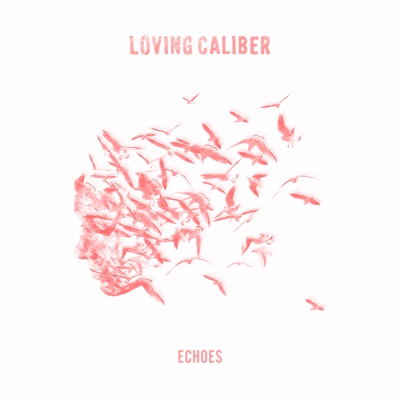 Loving Caliber - Echoes