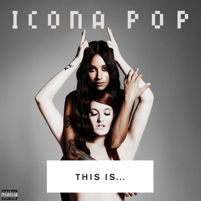  - This Is... Icona Pop