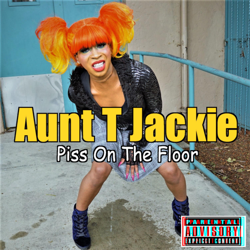 Aunt T Jackie - Piss on the Floor