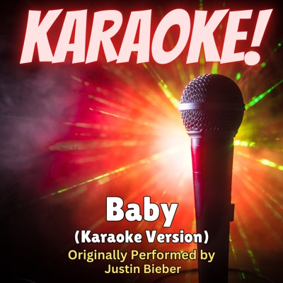  - Baby (Karaoke Version Originally Performed by Justin Bieber)