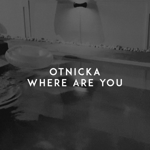 OTNICKA - Where Are You