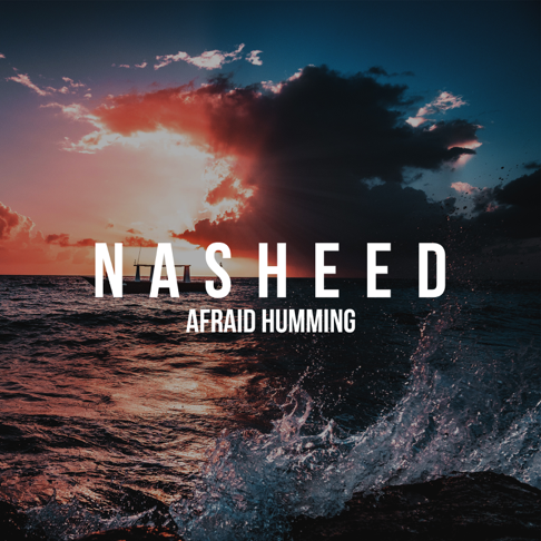 Nasheed - Afraid Humming