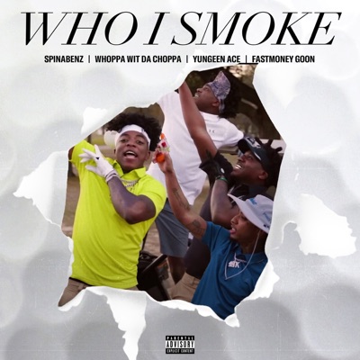  - Who I Smoke (feat. Whoppa Wit Da Choppa)